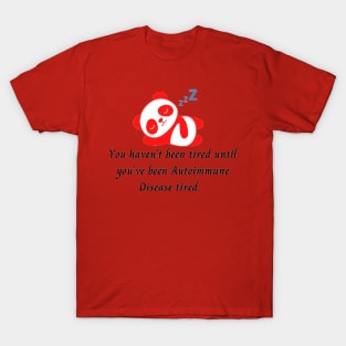 You haven’t been tired until you’ve been Autoimmune Disease tired. (Red Panda Bear) T-Shirt